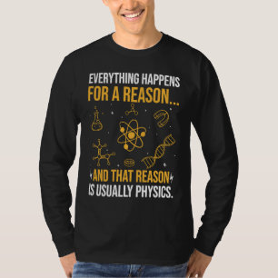 Everything happens for a reason and that reason is T-Shirt
