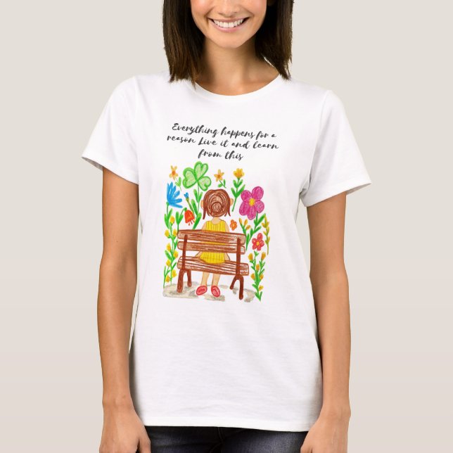 Everything happens for a reason Live it and learn  T-Shirt (Front)
