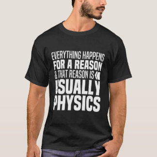 Everything Happens For A Reason Physics Funny Scie T-Shirt