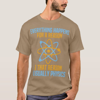 Everything Happens For A Reason Physics Science fr T-Shirt