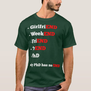 Everything has an Ending but PhD Thesis 1 T-Shirt