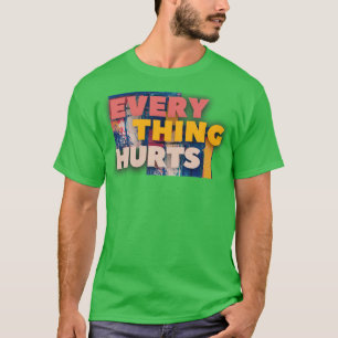 Everything hurts1 T-Shirt