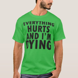 everything hurts 2 T-Shirt