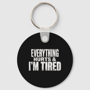 Everything Hurts And I Am Tired Funny Key Ring