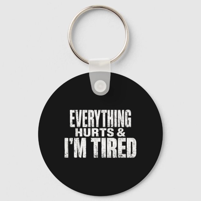 Everything Hurts And I Am Tired Funny Key Ring (Front)