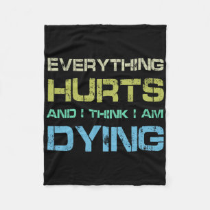 Everything Hurts And I Think I'm Dying Funny Gym T Fleece Blanket