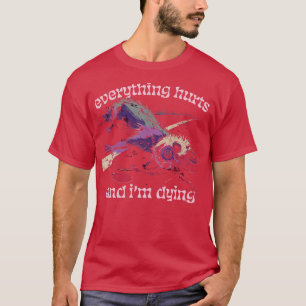 Everything Hurts And Im Dying 3 T-Shirt