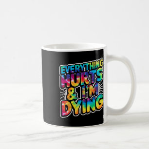 Everything Hurts And Im Dying Funny Gym Humour Wor Coffee Mug