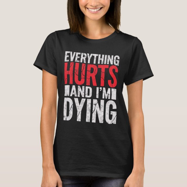 Everything Hurts And Im Dying Funny Gym Tee Humoro (Front)