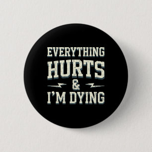 Everything Hurts And Im Dying Funny Gym Tee Humoro 6 Cm Round Badge