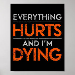 Everything Hurts And Im Dying Funny Gym Tee Humoro Poster