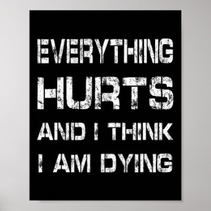 Everything Hurts And Im Dying Funny Gym Tee Humoro Poster