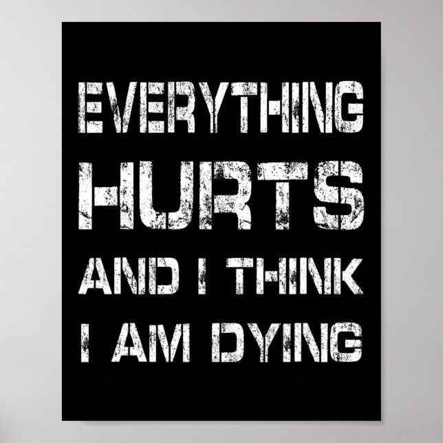 Everything Hurts And Im Dying Funny Gym Tee Humoro Poster (Front)