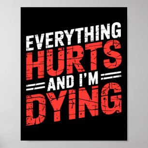 Everything Hurts And Im Dying Funny Gym Tee Humoro Poster