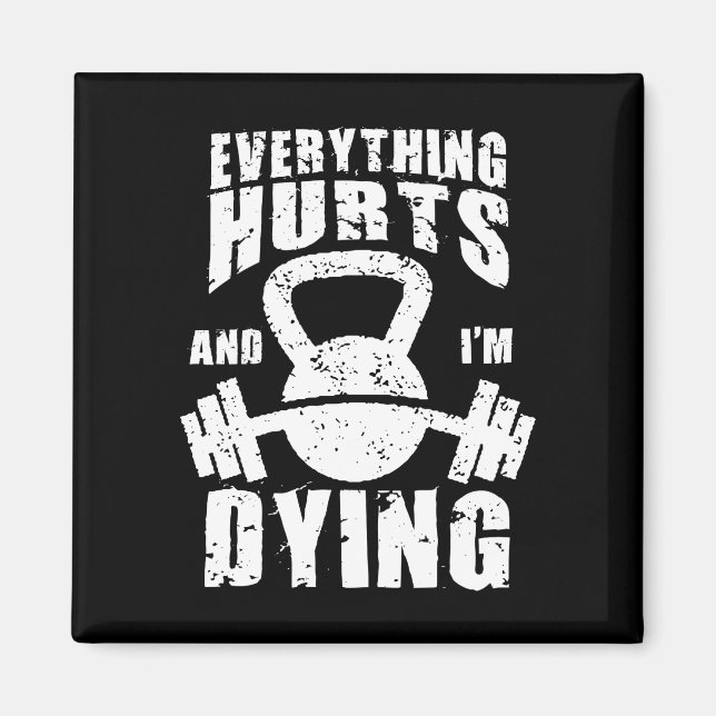 Everything Hurts And I'm Dying - Funny Gym Workout Magnet (Front)