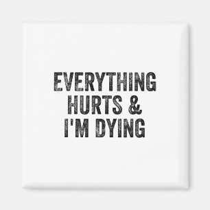 Everything Hurts And I'm Dying Gym Weightlifter Bo Magnet