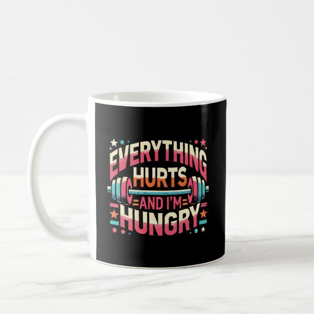 Everything Hurts and I'm Hungry - Funny Gym Coffee Mug (Left)