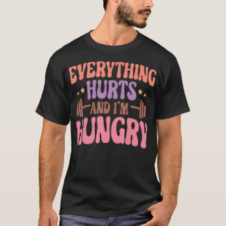 Everything Hurts And I'M Hungry Funny Workout Gym  T-Shirt