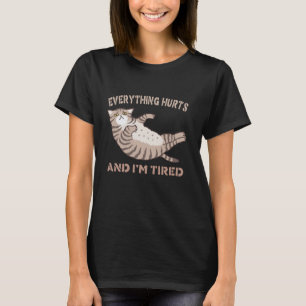 Everything Hurts And I'm Tired Funny Cat Fitness F T-Shirt