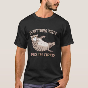 Everything Hurts And I'm Tired Funny Cat Fitness F T-Shirt