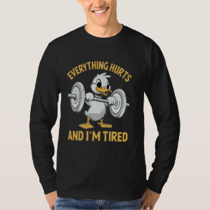 Everything Hurts And I'm Tired Funny Duck Fitness T-Shirt