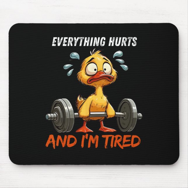 Everything Hurts And I'm Tired Funny Duck Gym Fitn Mouse Pad (Front)