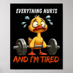 Everything Hurts And I'm Tired Funny Duck Gym Fitn Poster