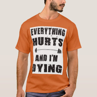 Everything hurts and Ix27m dying 3 T-Shirt