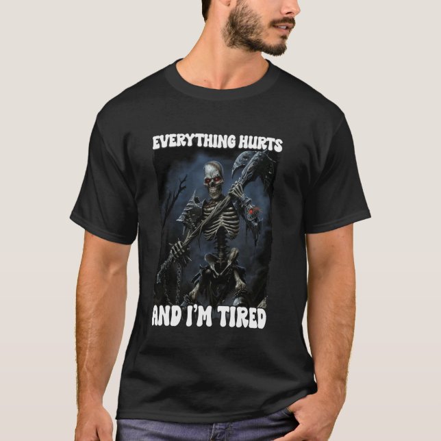 Everything Hurts And Tired Cringe Skeleton 3 T-Shirt (Front)