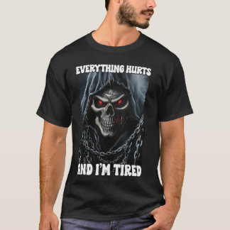 Everything Hurts And Tired Cringe Skeleton T-Shirt