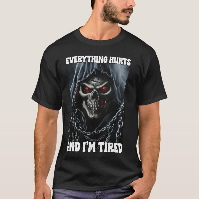 Everything Hurts And Tired Cringe Skeleton T-Shirt (Front)