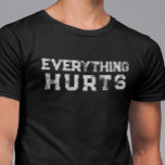 Everything Hurts Funny Saying Lifting Age Distress T-Shirt<br><div class="desc">You may change the style of this shirt by choosing More > under the style option. It may be personalised in the area provide or customising by choosing the click to customise further option and changing the name, initials or words. You may also change the text colour and style or...</div>