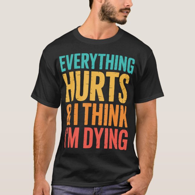 Everything Hurts I Think Im Dying Workout Weightli T-Shirt (Front)