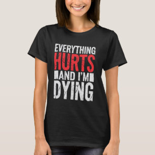Everything Hurts & Im Dying Funny Gym Tee Humourou