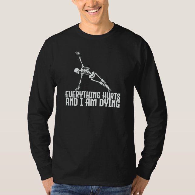 Everything Hurts & I'm Dying     Skeleton Yoga T-Shirt (Front)