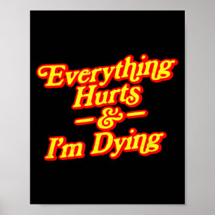 Everything Hurts Im Dying Vintage 80s Sarcasm Poster