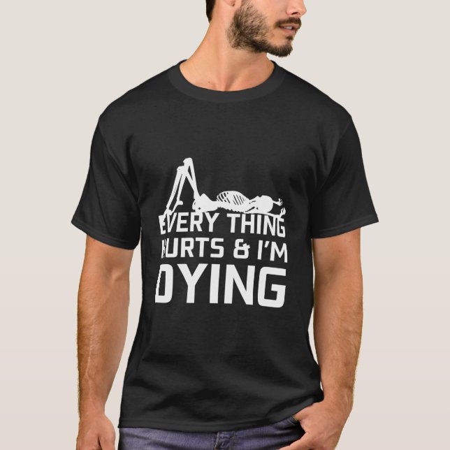 Everything Hurts & I'M Dying - Workout Funny Skele T-Shirt (Front)