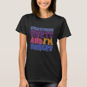 Everything Hurts I'm Hungry Funny Workout T-Shirt