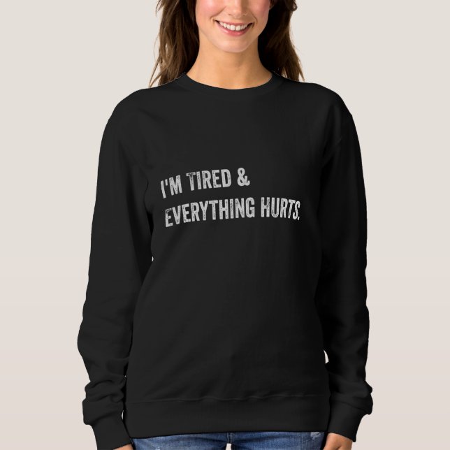 Everything Hurts & I'm Tired Funny Workout 1 Sweatshirt (Front)