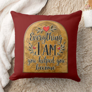 Everything I Am You Helped Me Become – Vintage Sty Cushion