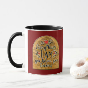 Everything I Am You Helped Me Become – Vintage Sty Mug