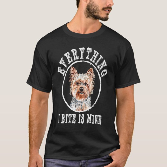 Everything I Bite Is Mine Yorkshire Terrier Dog Br T-Shirt (Front)