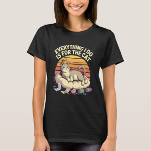 Everything I Do is for The Cat Royalty T-Shirt