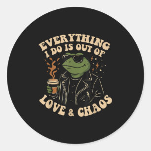 Everything I Do Is Out Of Love And Chaos Funny Fro Classic Round Sticker