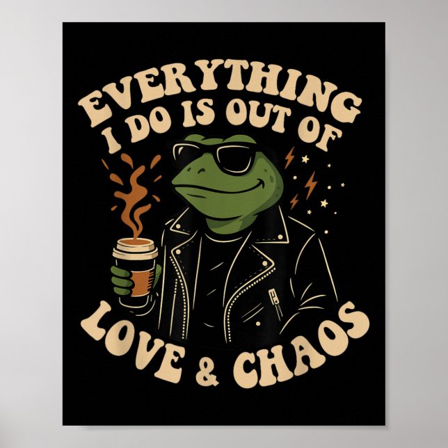 Everything I Do Is Out Of Love And Chaos Funny Fro Poster (Front)