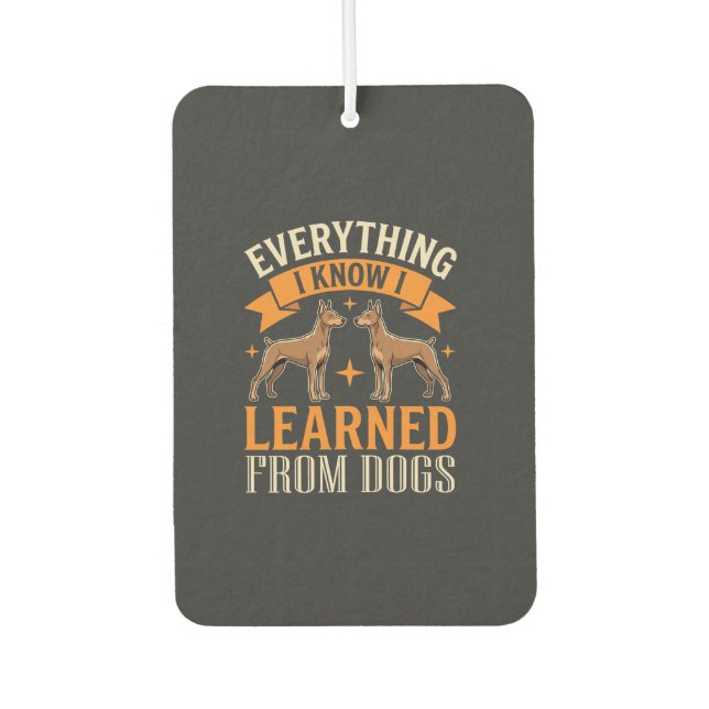 Everything I Know I Learned From Dogs Car Air Freshener (Front)