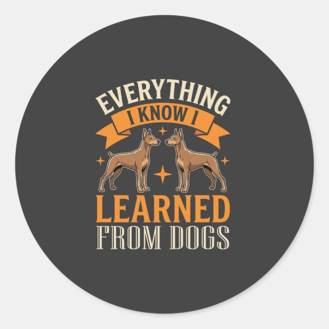 Everything I Know I Learned From Dogs Classic Round Sticker (Front)