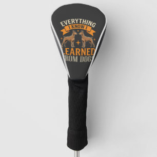 Everything I Know I Learned From Dogs Golf Head Cover
