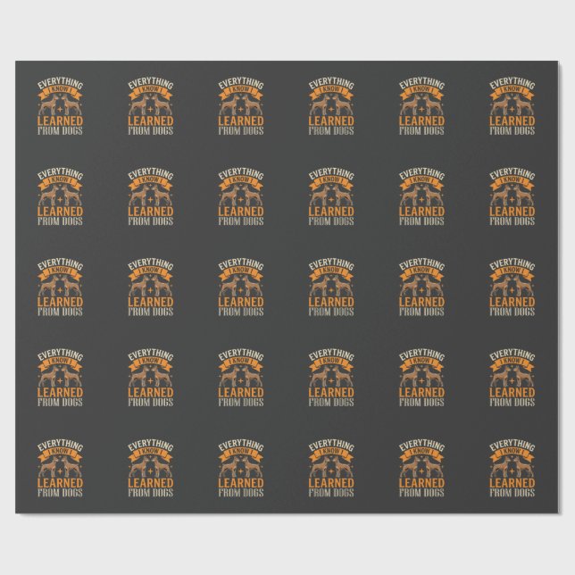 Everything I Know I Learned From Dogs Wrapping Paper (Flat)