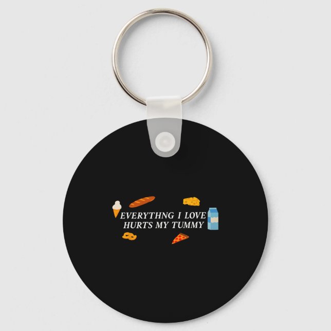 Everything I Love Hurts My Tummy Funny Food Lover  Key Ring (Front)